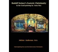 Rudolf Steiner's Esoteric Christianity in the Grail painting by Anna May: Contemplating the sacred in Rosicrucian Christianity