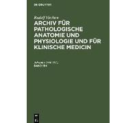 Rudolf Virchow: Archiv Für Pathologische Anatomie Und Physiologie Und Für Klinische Medicin. Band 194