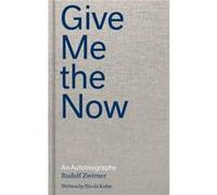 Give Me the Now: An Autobiography