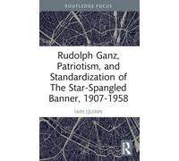 Rudolph Ganz, Patriotism, And Standardization Of The Star-Spangled Banner, 1907-1958
