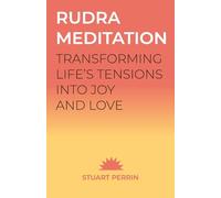 Rudra Meditation: Transforming Tension into Joy and Love