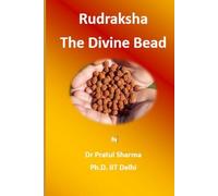 Rudraksha - The Divine Bead: Mythology, Science, Astrology, and Healing Wisdom of the Sacred Shiva Mala