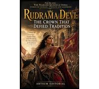 Rudrama Devi: The Crown That Defied Tradition: A Story of Courage, Leadership, and Breaking the Boundaries of Tradition