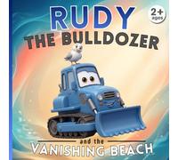 Rudy the bulldozer and the vanishing beach: Construction Site Adventures - Illustrated Book for Children Ages 2-5
