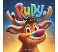 Rudy the Rainbow-Nosed Reindeer: A Funny and Magical Christmas Tale for Kids About Being Brightly Yourself