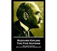 Rudyard Kipling - The Five Nations: “My heart is heavy with the things I do not understand”