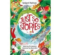Rudyard Kipling's Just So Stories, retold by Elli Woollard