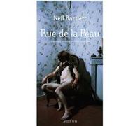 Neil Bartlett – Rue de la peau – Traduit par Gilbert Cohen-Solal – Actes Sud – Broché
