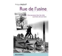 Rue de l'usine: Une jeunesse dans les cités ouvrières de Lorraine