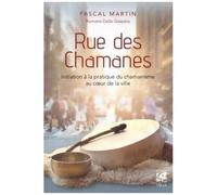 Rue Des Chamanes - Initiation À La Pratique Du Chamanisme Au Coeur De La Ville