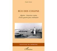 Rue des colons – Algérie : histoire vraies d'une guerre peu ordinaire – L'Harmattan