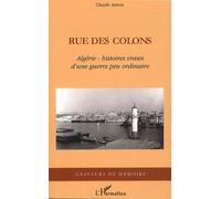 Rue Des Colons - Algérie : Histoires Vraies D'une Guerre Peu Ordinaire