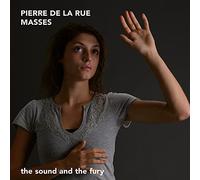 Rue, Pierre de la : Messes / the Sound and the Fury