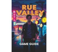 RUE VALLEY GAME GUIDE: Discover Every Hidden Location, Secret Quest, Collectible, and Expert Tactic for Maximum Gameplay Success