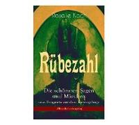 Rübezahl - Die Schönsten Sagen Und Märchen Vom Berggeiste Aus Dem Riesengebirge (Illustrierte Ausgabe): Die Beliebsten Geschichten Des Berühmten Rübez