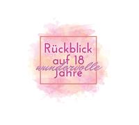 Rückblick auf 18 wundervolle Jahre: Ein Erinnerungsbuch, das Jahr für Jahr mitwächst und zu jedem Geburtstag besondere Momente bewahrt.