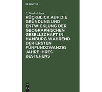 Rückblick Auf Die Gründung Und Entwicklung Der Geographischen Gesellschaft In Hamburg Während Der Ersten Fünfundzwanzig Jahre Ihres Bestehens