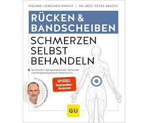 Rücken & Bandscheiben Schmerzen selbst behandeln: Rückenschmerzen, Rundrücken, Spinalkanalstenose, Gleitwirbel, Facettengelenksarthrose, Hexenschuss