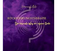 Rückführungstherapie: Der bewusste Weg zur eigenen Seele