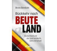 Rückkehr nach Beuteland: Deutschland und das Spiel um Macht, Geld und Schuld