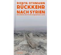 Rückkehr nach Syrien Eine Reise durch ein ungewisses Land - Ronya Othmann - Rowohlt E-Book - ebook (ePub) - Livre