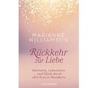 Retour à l'amour – Harmonie, sens de la vie et bonheur par «Un cours en miracles» – Goldmann