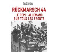 Rückmarsch 44 Le repli allemand sur tous les fronts - Benoît Rondeau - Ysec - broché - Monographie