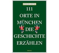 Rüdiger Lied 111 Orte in München, die Geschichte erzählen: Reisefüh (Poche)