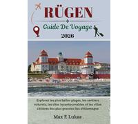 RÜGEN GUIDE DE VOYAGE: Explorez les plus belles plages, les sentiers naturels, les sites incontournables et les villes côtières des plus grandes îles d'Allemagne