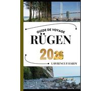 RÜGEN GUIDE DE VOYAGE: Votre compagnon de voyage pour flâner, explorer et savourer les points forts de cette destination incontournable