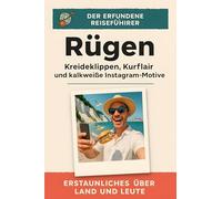Rügen: Kreideklippen, Kurflair und kalkweiße Instagram-Motive. Der erfundene Reiseführer