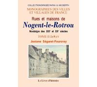 Rues et maisons de Nogent-le-Rotrou - nostalgie des XIXe et XXe siècles: Tome II De R à V