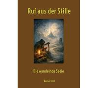 Ruf aus der Stille: Die wandelnde Seele
