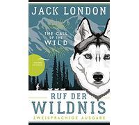Ruf der Wildnis / The Call of the Wild: Zweisprachige Ausgabe (deutsch/englisch) | Parallel gesetzter Text | Klassiker im Original lesen