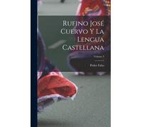 Rufino José Cuervo Y La Lengua Castellana; Volume 3
