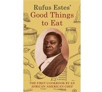 Rufus Estes Good Things to Eat The First Cookbook by an AfricanAmerican Chef Dover Cookbooks - Rufus Estes - Echo Point Books amp Media LLC - Livre en Ang Rufus EstesRufus Estes (Auteur)