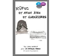 Rufus et arma atra et gladiatores: The Latin Novella Plus 28 Additional Stories