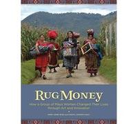 Rug Money: How a Group of Maya Women Changed Their Lives Through Art and Innovation - [Version Originale] Inconnu (Auteur)