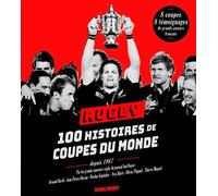 Rugby - 100 Histoires De Coupes Du Monde Depuis 1987
