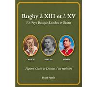 Rugby à XIII et à XV en Pays Basque, Landes, et Béarn: Figures, Clubs et Destins d'un territoire