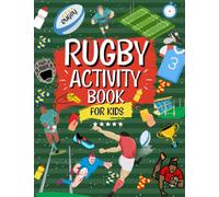 Rugby Activity Book For Kids: The Ultimate Rugby Themed Workbook For Boys And Girls Ages 6,7,8,9,10,11,12: The Perfect Rugby Gift For Rugby Mad Kids | ... Fun | Word Search, Colouring, Mazes And More