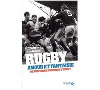 Rugby, Amour Et Fantaisie - 50 Histoires Du Monde D'avant