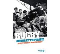 Rugby, amour et fantaisie: 50 histoires du rugby d'avant