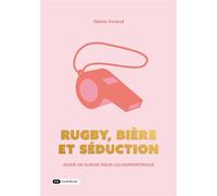 Rugby, bière et séduction Guide de survie pour les supportrices - Iléana Arnaud - Dashbook - broché - Guide