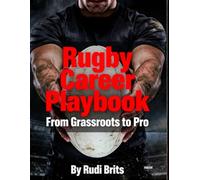 Rugby Career Playbook: From Grassroots To Pro