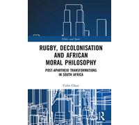 Rugby, Decolonisation and African Moral Philosophy Post-Apartheid Transformations in South Africa - Colin Chasi - Routledge - ebook (ePub) - Livre