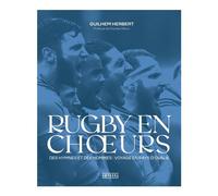 RUGBY EN CHOEURS: Des hymnes et des hommes : voyage en pays d'ovalie