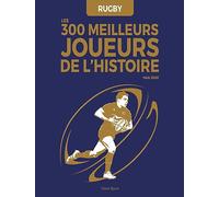Rugby : Les 300 meilleurs joueurs de l'Histoire