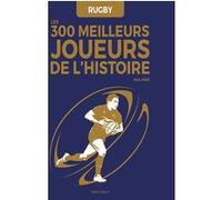 Rugby : Les 300 meilleurs joueurs de l'Histoire
