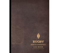 Rugby Match Statistics Log Book: Track & Review Every Game. Ideal for Players, Coaches, and Sports Enthusiasts